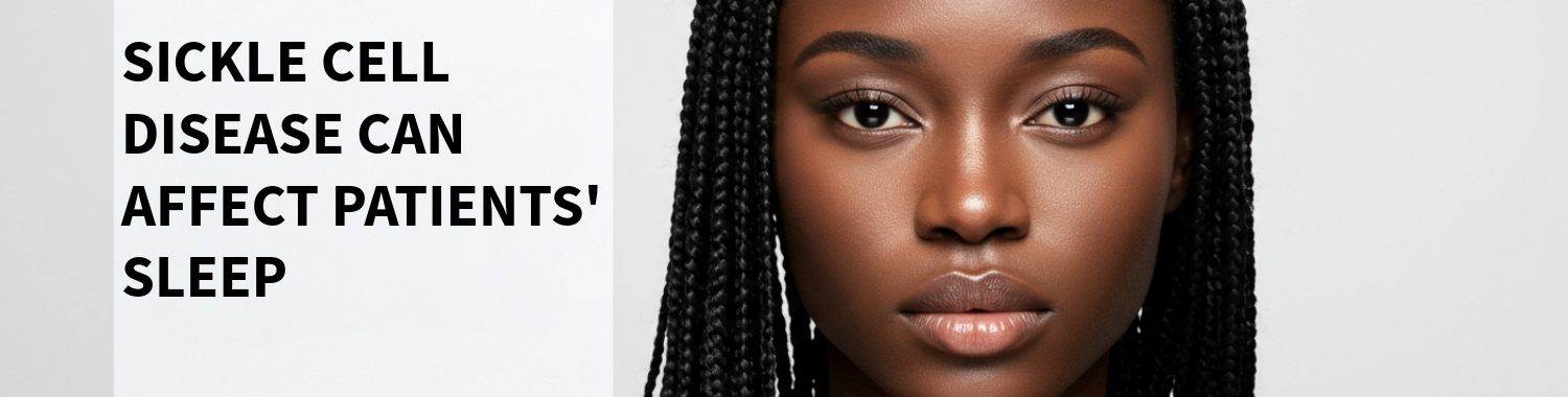 Sickle Cell Disease and Sleep: How SCD Impacts Rest and Well-Being